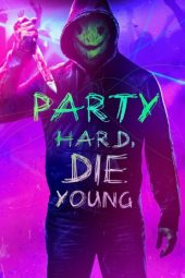 Party Hard Die Young (2018)